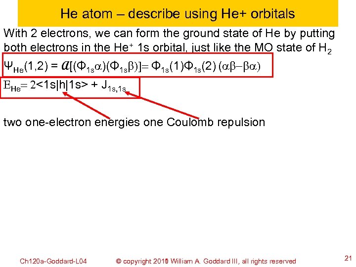 He atom – describe using He+ orbitals With 2 electrons, we can form the