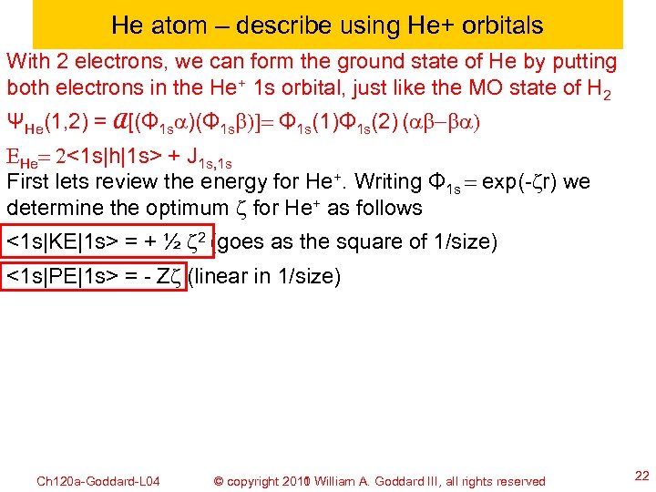 He atom – describe using He+ orbitals With 2 electrons, we can form the