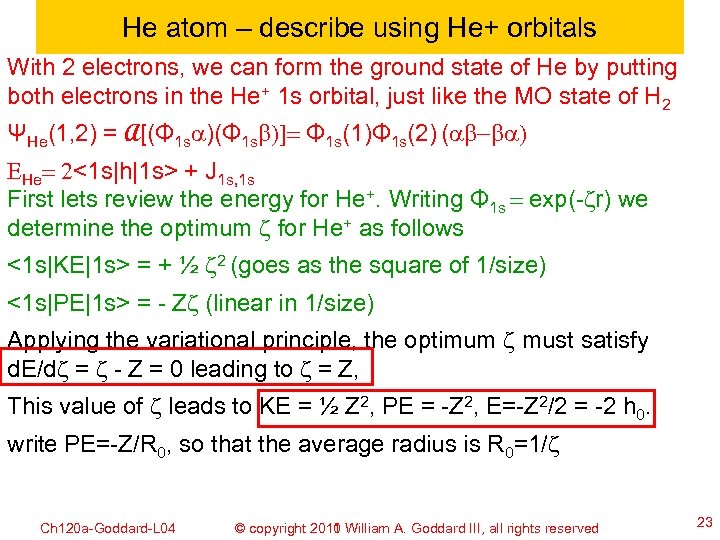 He atom – describe using He+ orbitals With 2 electrons, we can form the