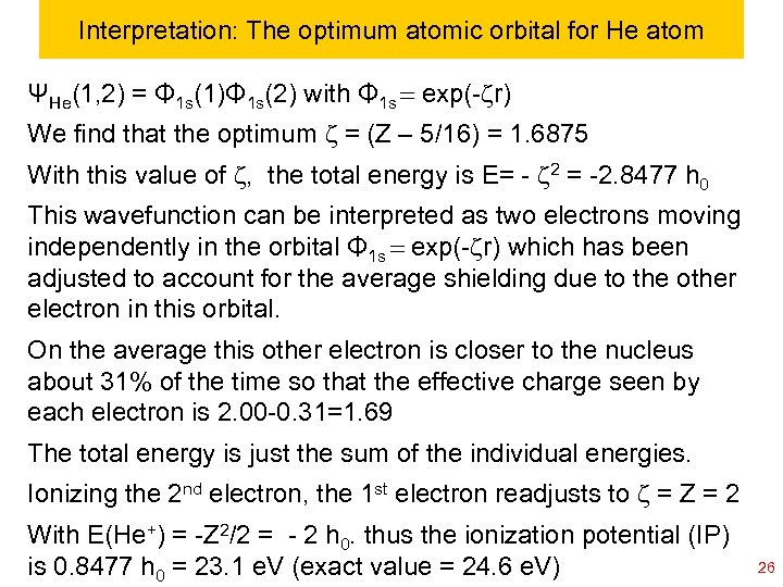 Interpretation: The optimum atomic orbital for He atom ΨHe(1, 2) = Φ 1 s(1)Φ