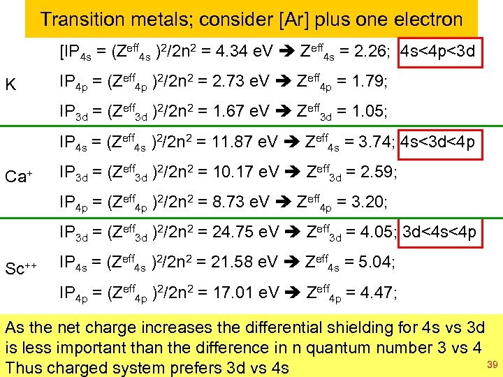 Transition metals; consider [Ar] plus one electron [IP 4 s = (Zeff 4 s