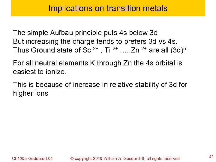 Implications on transition metals The simple Aufbau principle puts 4 s below 3 d