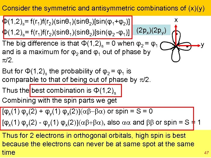 Consider the symmetric and antisymmetric combinations of (x)(y) Φ(1, 2)s= f(r 1)f(r 2)(sinθ 1)(sinθ