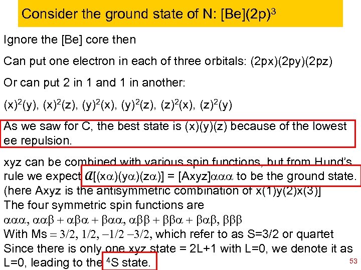 Consider the ground state of N: [Be](2 p)3 Ignore the [Be] core then Can