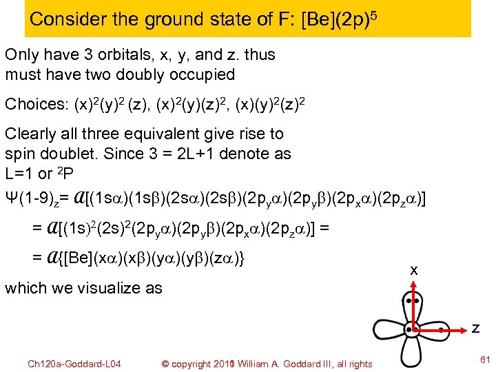 Consider the ground state of F: [Be](2 p)5 Only have 3 orbitals, x, y,