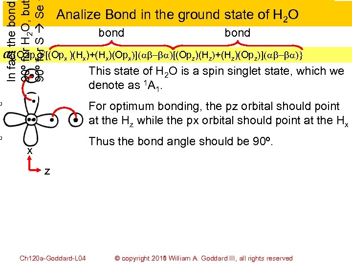 In fact the bond 90º for H 2 O, but 90º for S Se