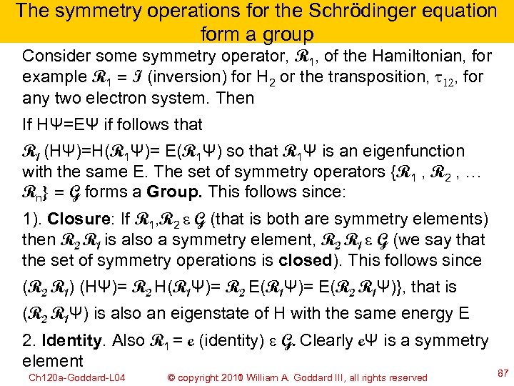 The symmetry operations for the Schrödinger equation form a group Consider some symmetry operator,