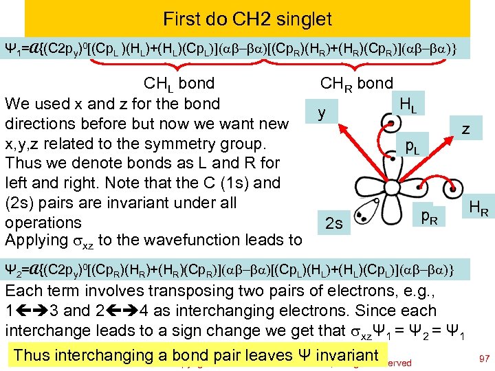 First do CH 2 singlet Ψ 1=A{(C 2 py)0[(Cp. L )(HL)+(HL)(Cp. L)](ab-ba)[(Cp. R)(HR)+(HR)(Cp. R)](ab-ba)}