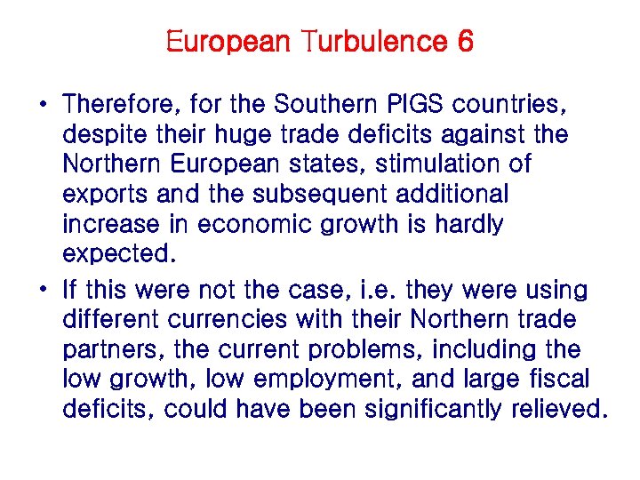 European Turbulence 6 • Therefore, for the Southern PIGS countries, despite their huge trade