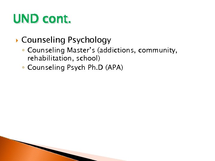 UND cont. Counseling Psychology ◦ Counseling Master’s (addictions, community, rehabilitation, school) ◦ Counseling Psych