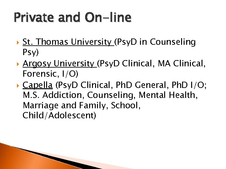 Private and On-line St. Thomas University (Psy. D in Counseling Psy) Argosy University (Psy.