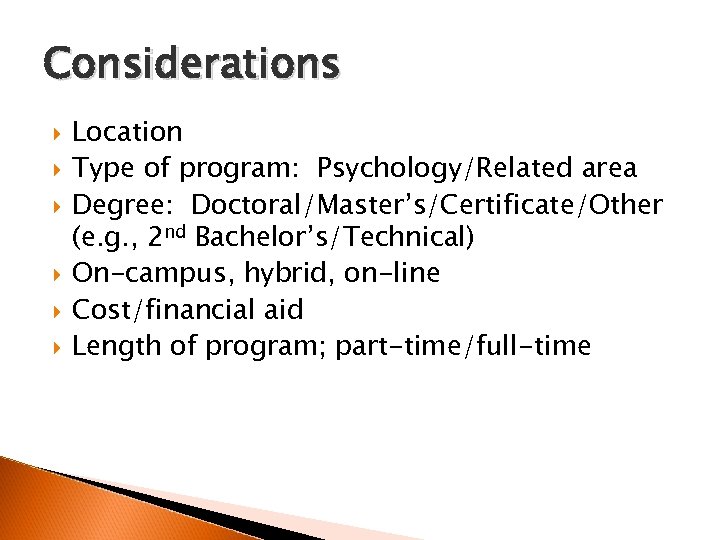 Considerations Location Type of program: Psychology/Related area Degree: Doctoral/Master’s/Certificate/Other (e. g. , 2 nd