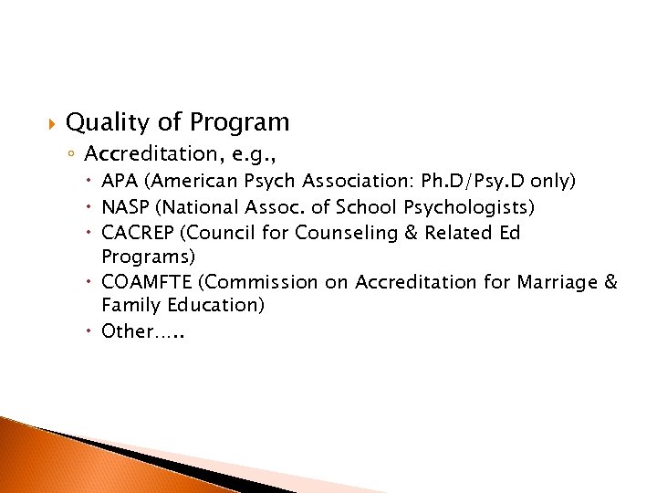  Quality of Program ◦ Accreditation, e. g. , APA (American Psych Association: Ph.