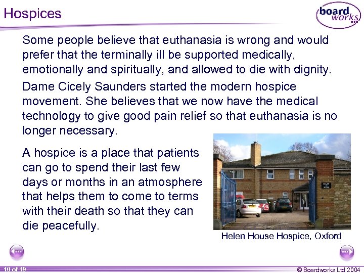 Hospices Some people believe that euthanasia is wrong and would prefer that the terminally