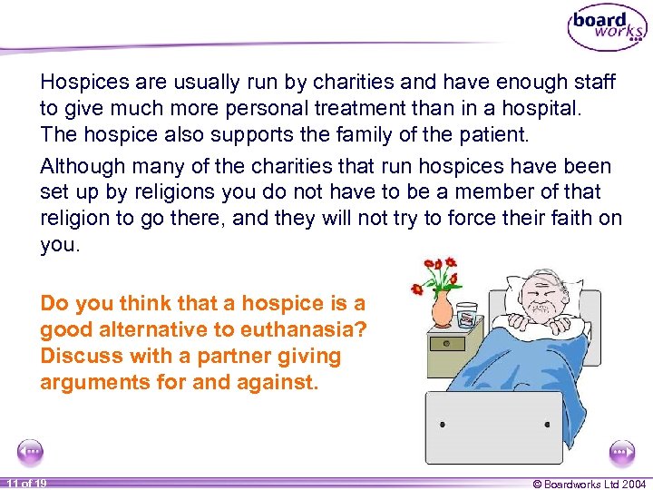 Hospices are usually run by charities and have enough staff to give much more