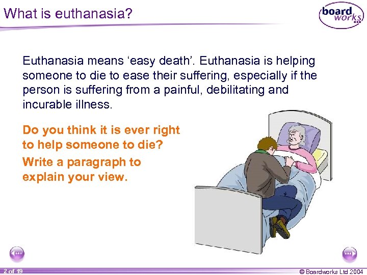 What is euthanasia? Euthanasia means ‘easy death’. Euthanasia is helping someone to die to