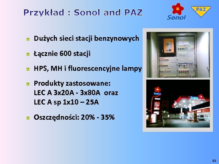 Dużych sieci stacji benzynowych Łącznie 600 stacji HPS, MH i fluorescencyjne lampy Produkty zastosowane: