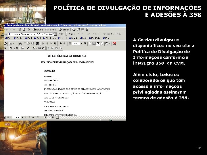 POLÍTICA DE DIVULGAÇÃO DE INFORMAÇÕES E ADESÕES À 358 A Gerdau divulgou e disponibilizou