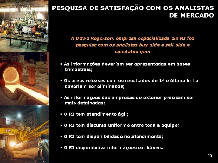 PESQUISA DE SATISFAÇÃO COM OS ANALISTAS DE MERCADO A Dewe Rogerson, empresa especializada em