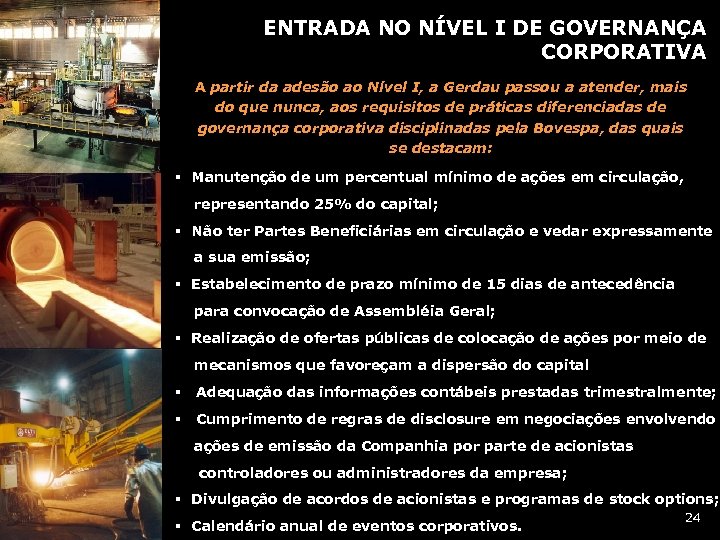 ENTRADA NO NÍVEL I DE GOVERNANÇA CORPORATIVA A partir da adesão ao Nível I,