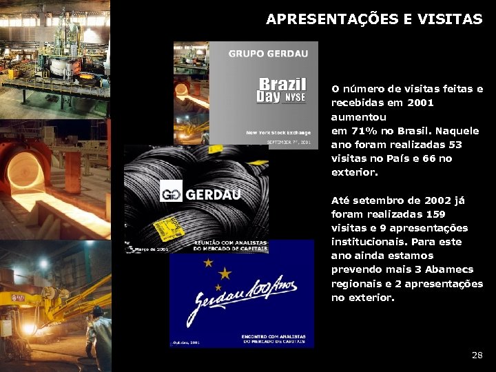 APRESENTAÇÕES E VISITAS O número de visitas feitas e recebidas em 2001 aumentou em