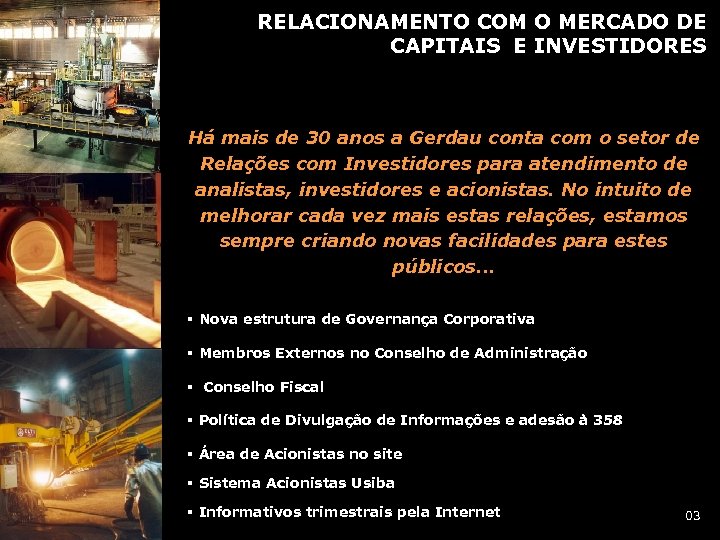 RELACIONAMENTO COM O MERCADO DE CAPITAIS E INVESTIDORES Há mais de 30 anos a