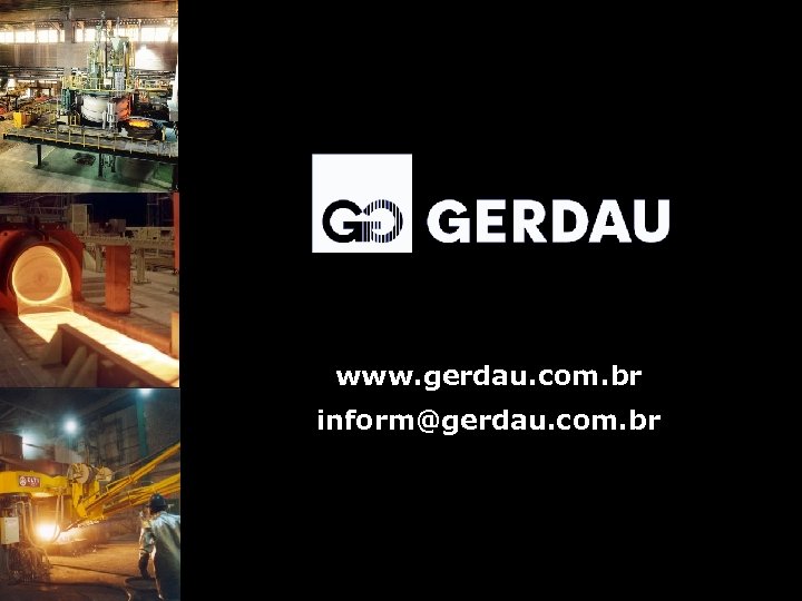 www. gerdau. com. br inform@gerdau. com. br 