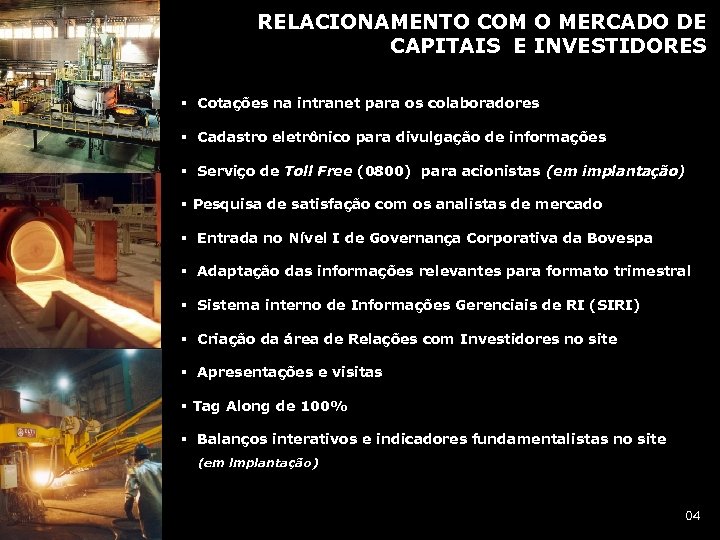 RELACIONAMENTO COM O MERCADO DE CAPITAIS E INVESTIDORES § Cotações na intranet para os