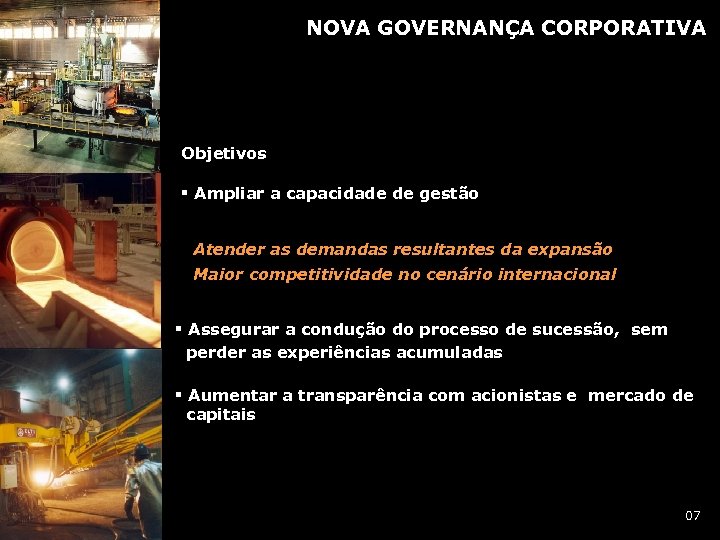 NOVA GOVERNANÇA CORPORATIVA Objetivos § Ampliar a capacidade de gestão Atender as demandas resultantes