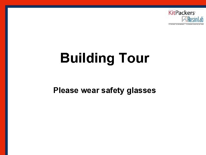 Building Tour Please wear safety glasses 