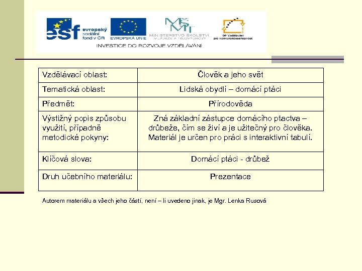 Vzdělávací oblast: Člověk a jeho svět Tematická oblast: Lidská obydlí – domácí ptáci Předmět: