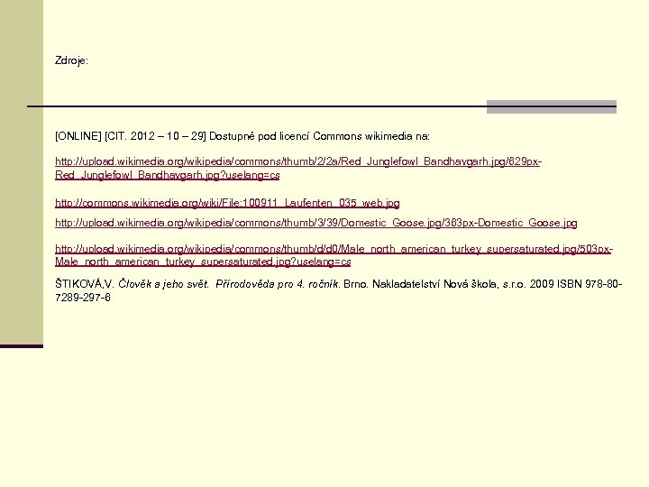 Zdroje: [ONLINE] [CIT. 2012 – 10 – 29] Dostupné pod licencí Commons wikimedia na: