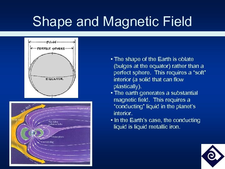 Shape and Magnetic Field • The shape of the Earth is oblate (bulges at