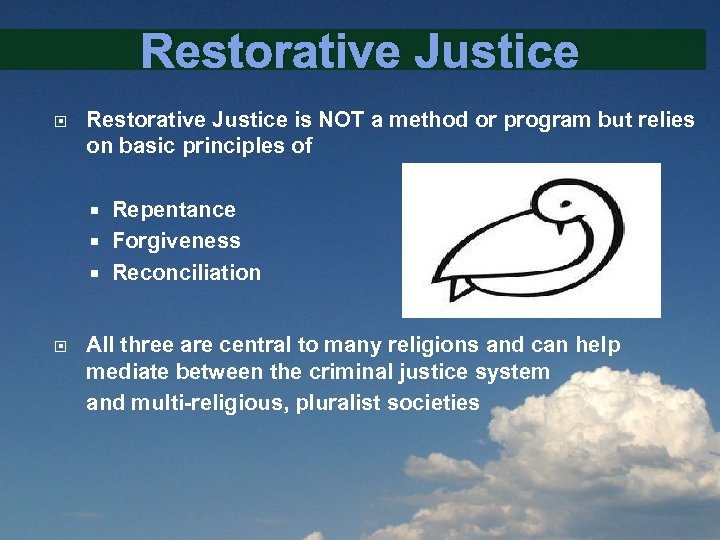 Restorative Justice is NOT a method or program but relies on basic principles of