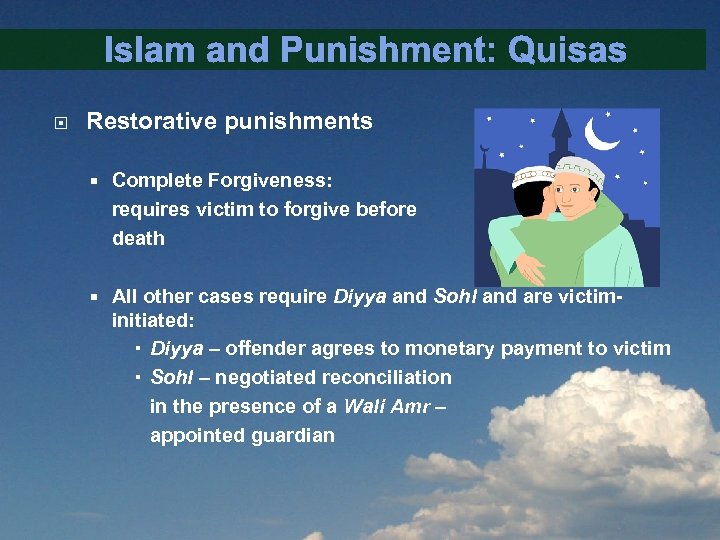 Islam and Punishment: Quisas Restorative punishments Complete Forgiveness: requires victim to forgive before death