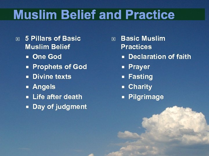 Muslim Belief and Practice 5 Pillars of Basic Muslim Belief One God Prophets of