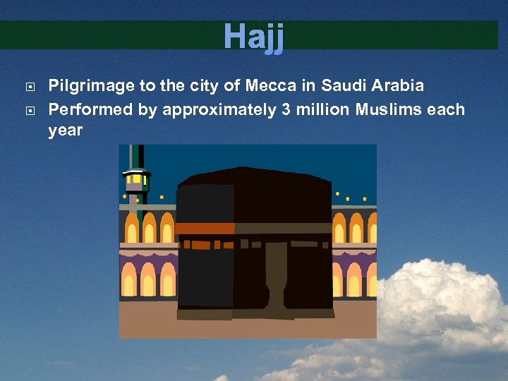 Hajj Pilgrimage to the city of Mecca in Saudi Arabia Performed by approximately 3