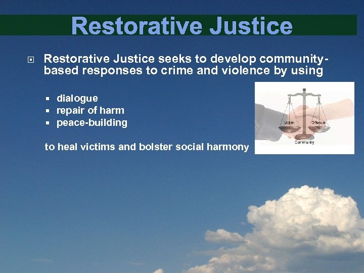 Restorative Justice seeks to develop communitybased responses to crime and violence by using dialogue