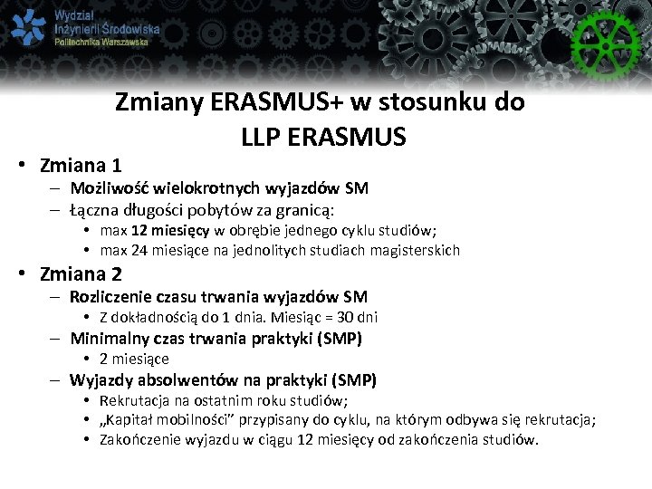 Zmiany ERASMUS+ w stosunku do LLP ERASMUS • Zmiana 1 – Możliwość wielokrotnych wyjazdów