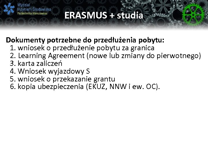 ERASMUS + studia Dokumenty potrzebne do przedłużenia pobytu: 1. wniosek o przedłużenie pobytu za