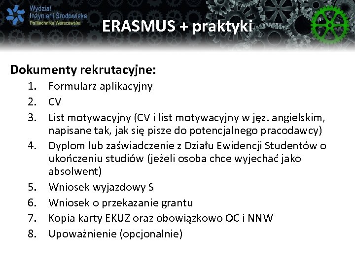 ERASMUS + praktyki Dokumenty rekrutacyjne: 1. Formularz aplikacyjny 2. CV 3. List motywacyjny (CV