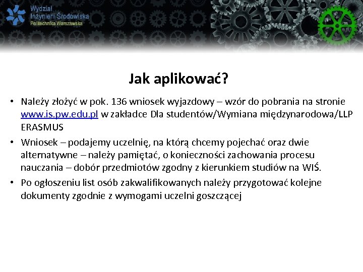 Jak aplikować? • Należy złożyć w pok. 136 wniosek wyjazdowy – wzór do pobrania