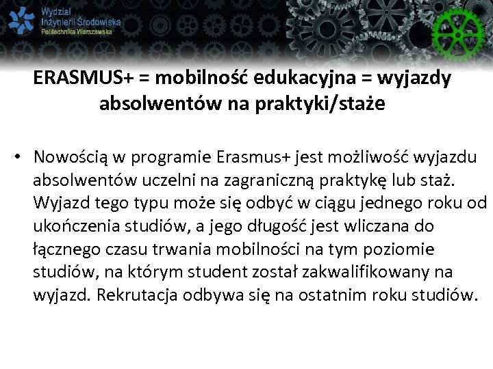 ERASMUS+ = mobilność edukacyjna = wyjazdy absolwentów na praktyki/staże • Nowością w programie Erasmus+