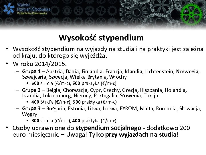 Wysokość stypendium • Wysokość stypendium na wyjazdy na studia i na praktyki jest zależna