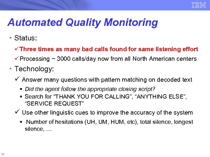Automated Quality Monitoring • Status: ü Three times as many bad calls found for