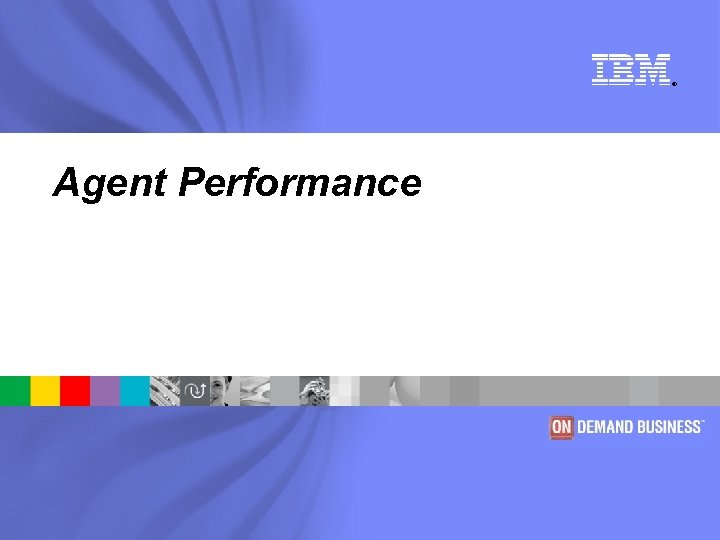 ® Agent Performance 