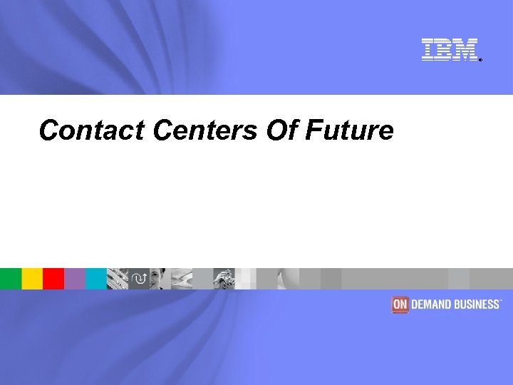 ® Contact Centers Of Future 