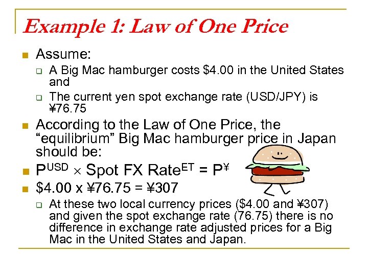 Example 1: Law of One Price n Assume: q q n A Big Mac