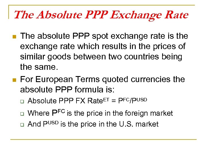 The Absolute PPP Exchange Rate n n The absolute PPP spot exchange rate is