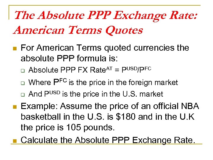 The Absolute PPP Exchange Rate: American Terms Quotes n For American Terms quoted currencies